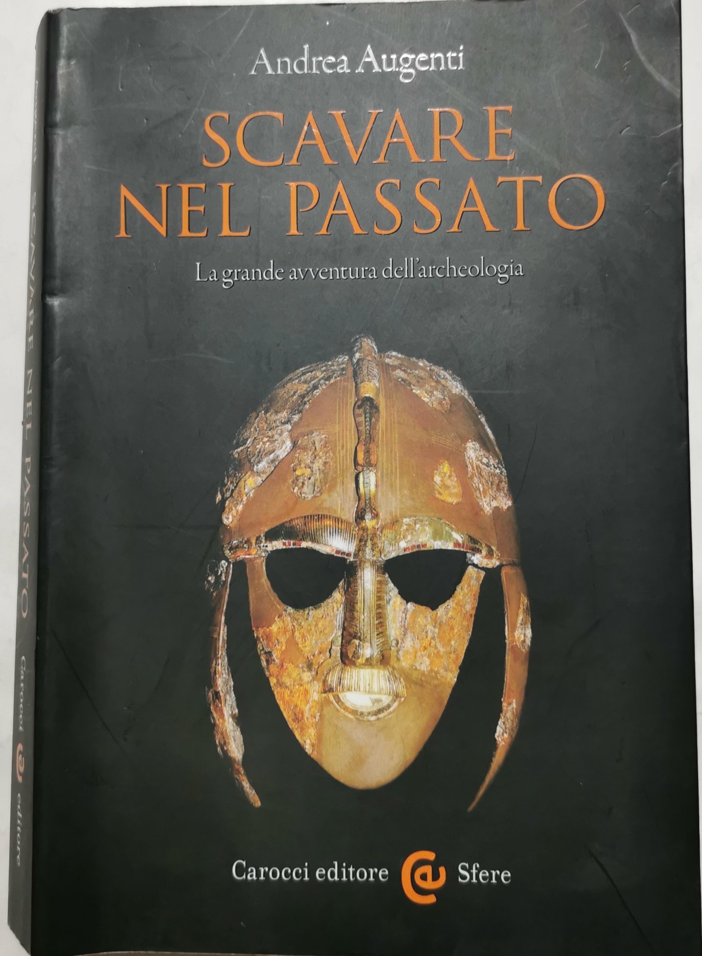 Scavare nel passato. La grande avventura dell'archeologia