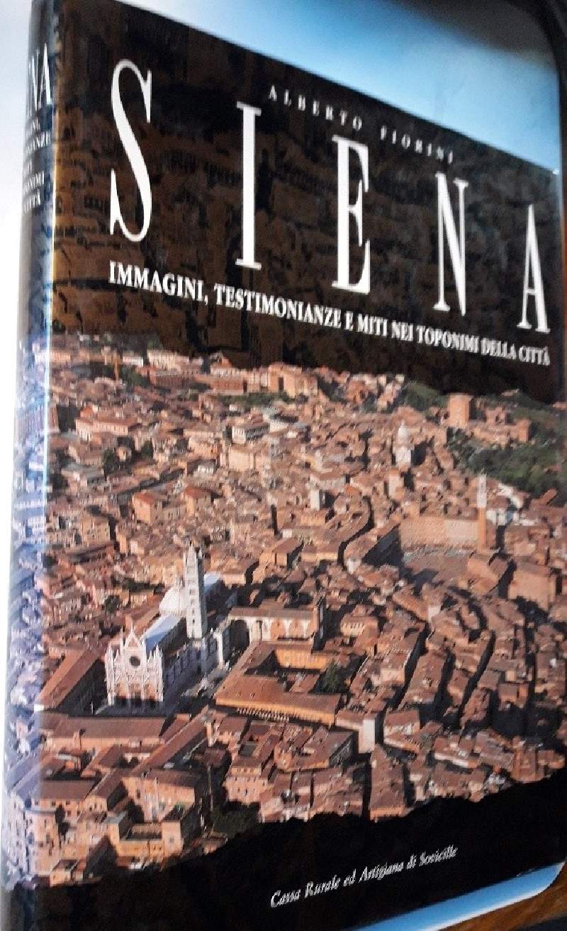 SIENA-IMMAGINI, TESTIMONIANZE E MITI NEI TOPONIMI DELLA CITTA'(1991)