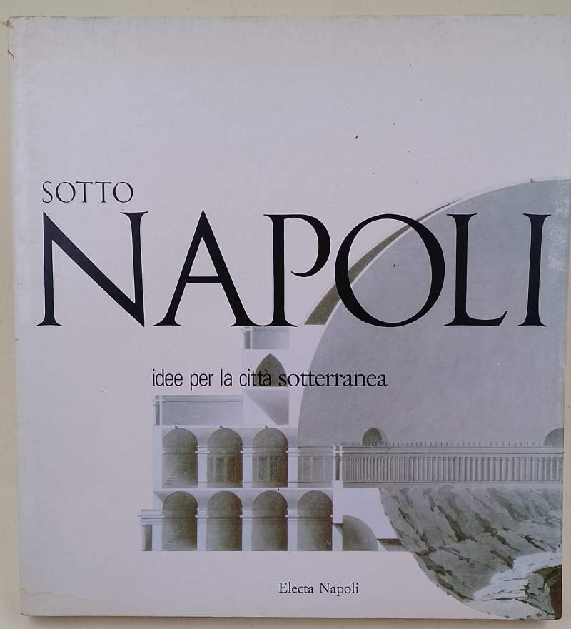 SOTTONAPOLI-IDEE PER LA CITTA' SOTTERRANEA(1988)