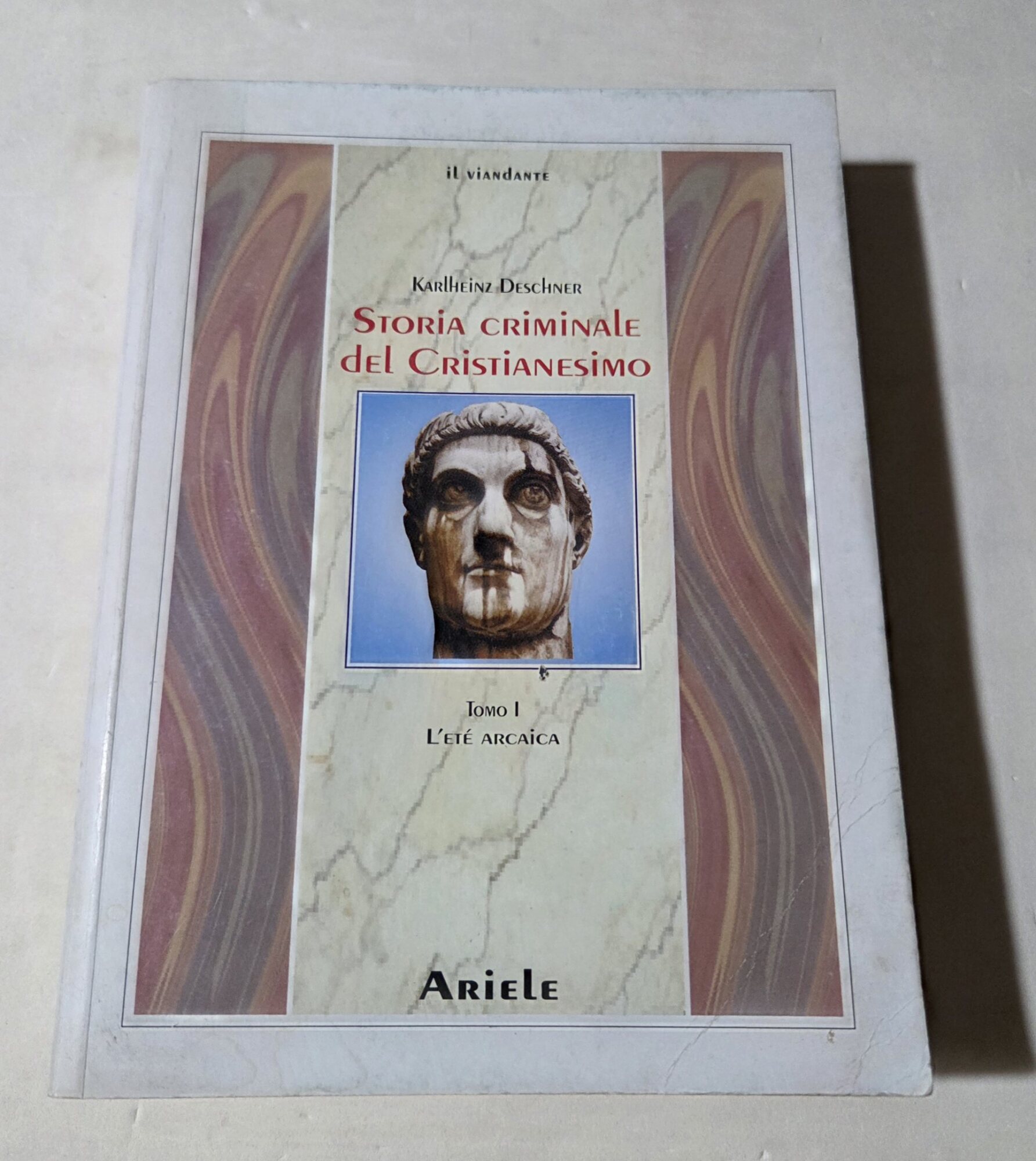 Storia criminale del cristianesimo. L' età arcaica. Dalle origini nell'Antico …