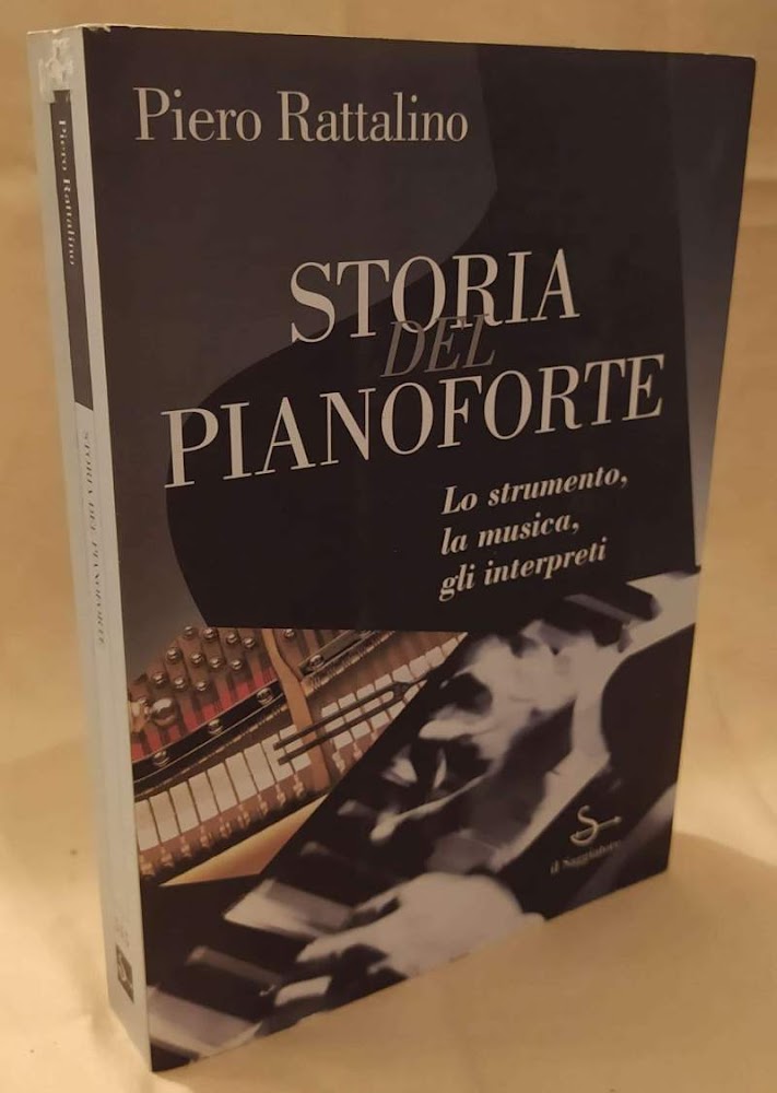 STORIA DEL PIANOFORTE Lo strumento, la musica, gli interpreti (1995)
