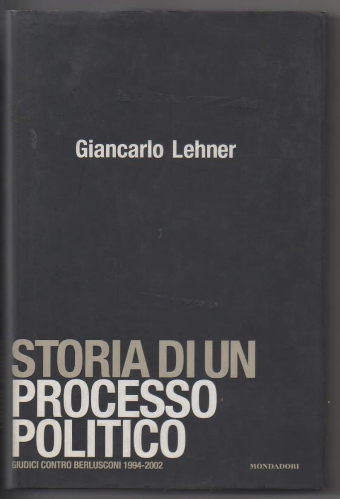 STORIA DI UN PROCESSO POLITICO giudici contro Berlusconi 1994-2002 (2003)