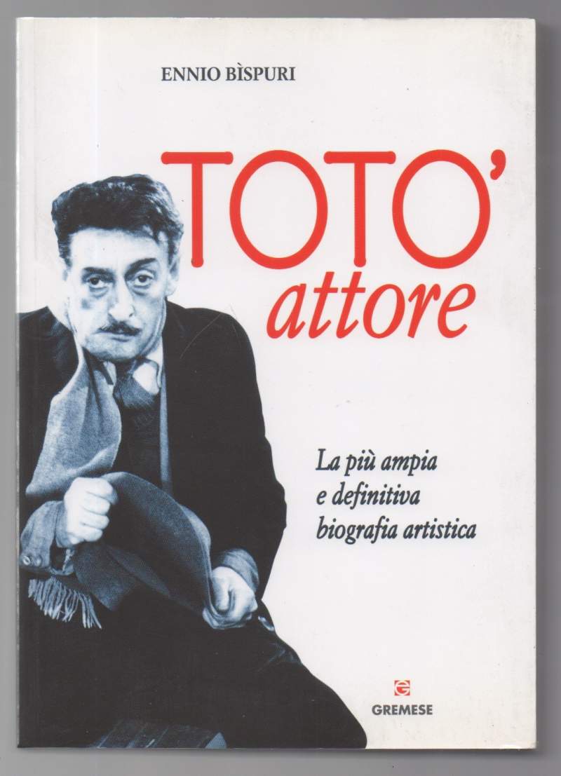 TOTO' ATTORE La più ampia e definitiva biografia artistica (2010)