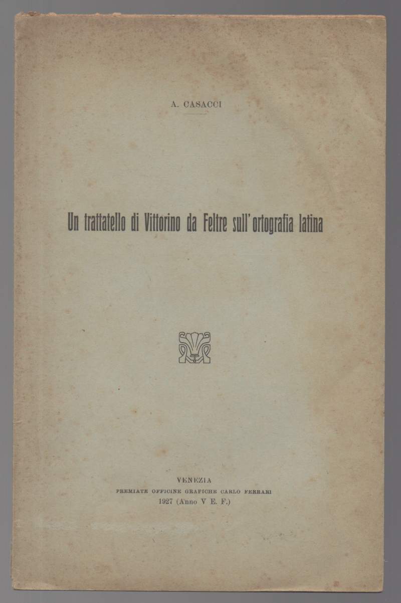 UN TRATTATELLO DI VITTORINO DA FELTRE SULL'ORTOGRAFIA LATINA (1927)