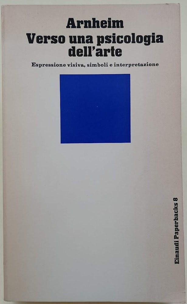 VERSO UNA PSICOLOGIA DELL'ARTE-ESPRESSIONE VISIVA, SIMBOLI E INTERPRETAZIONE(1969)