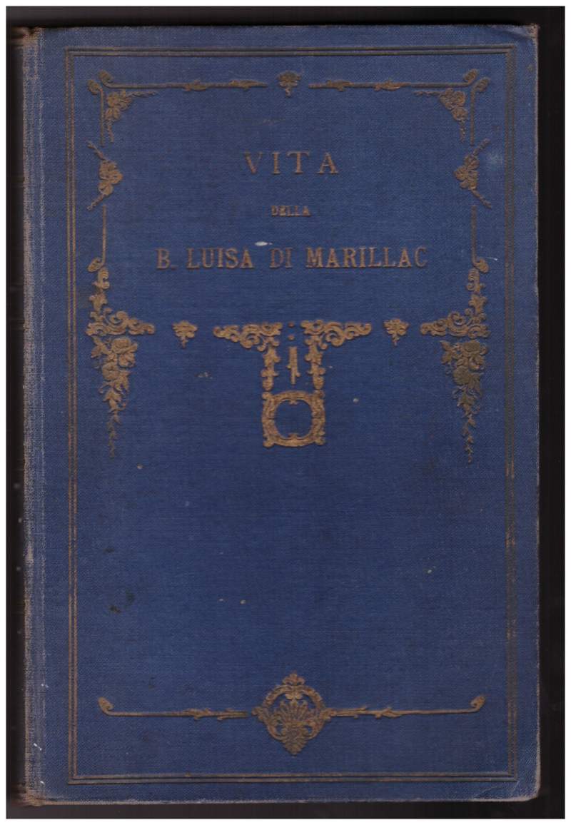 VITA DELLA BEATA LUISA DI MARILLAC vedova Le Gras confortatrice …