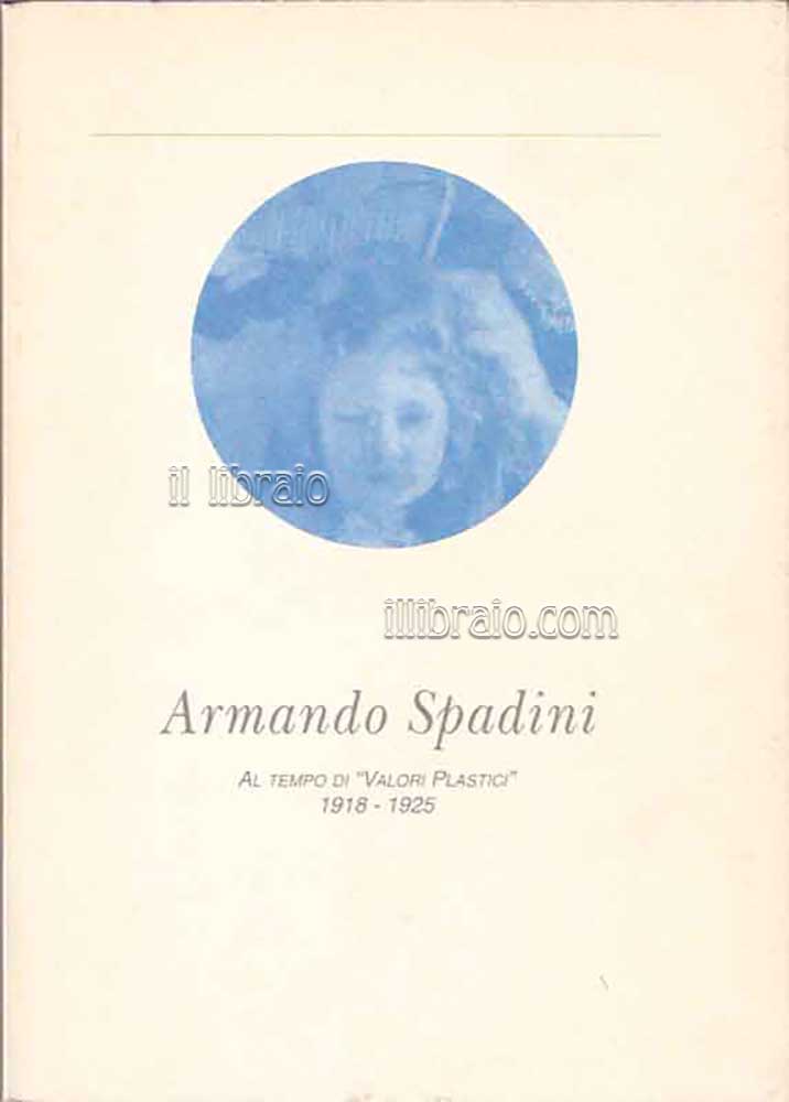 Armando Spadini. Al tempo dei 'Valori Plastici' (1918 - 1925)