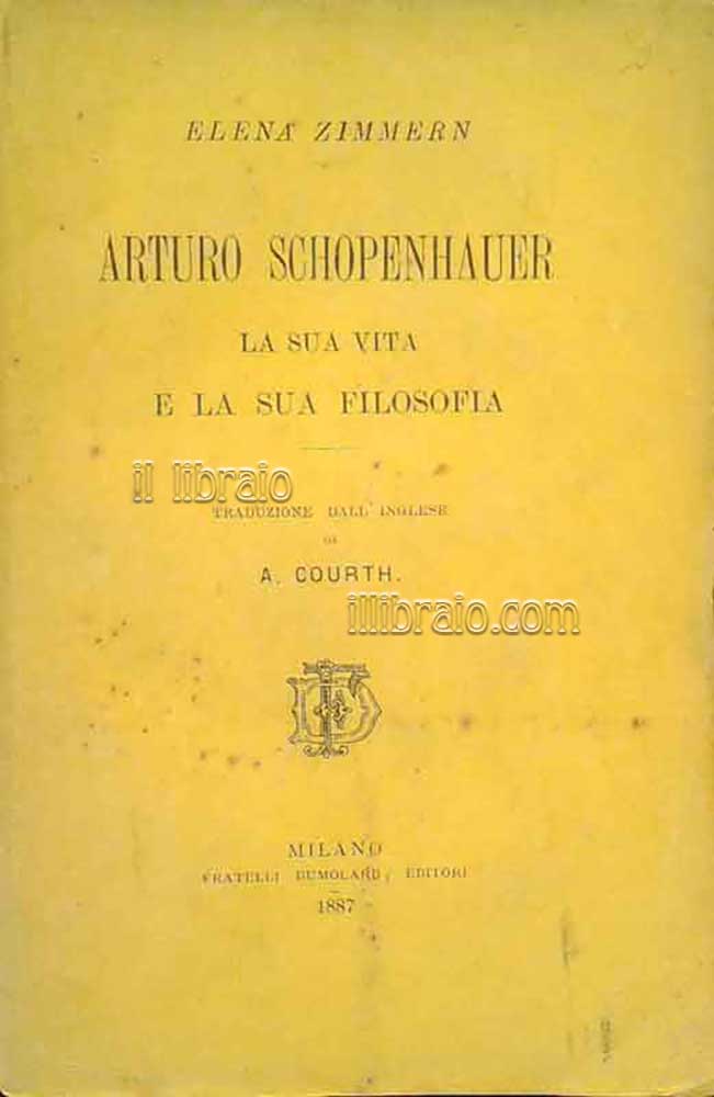 Arturo Schopenhauer. La sua vita e la sua filosofia