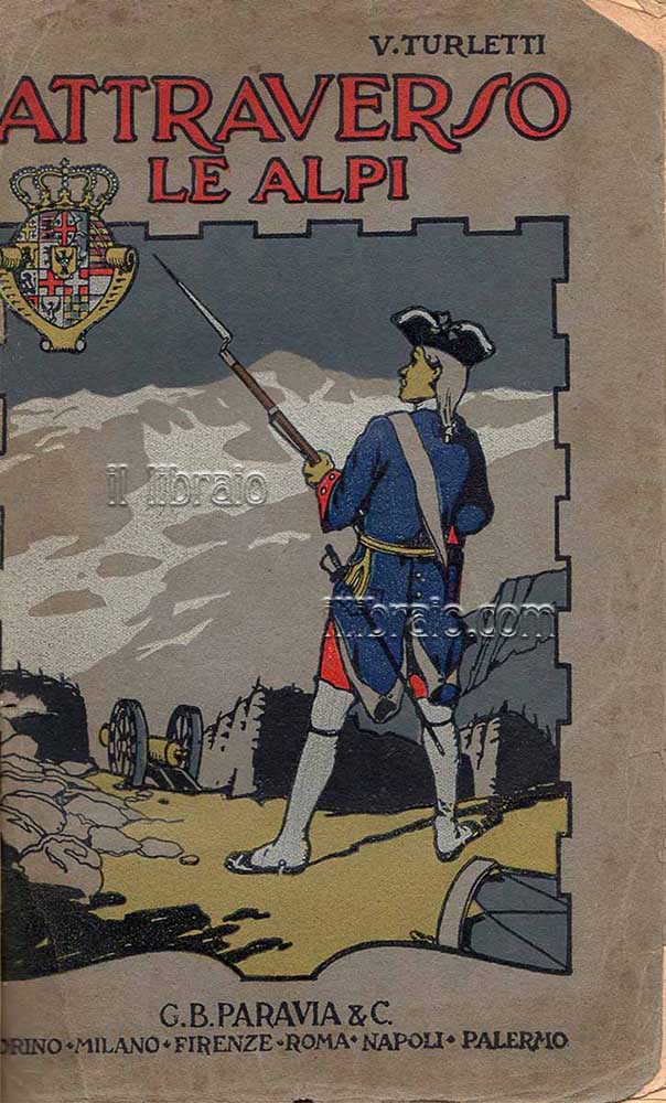 Attraverso le Alpi. Storia aneddottica delle guerre in montagna a …