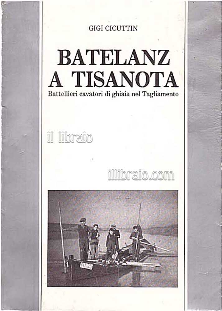 Batelanz a Tisanota. Battellieri cavatori di ghiaia nel Tagliamento tramite …