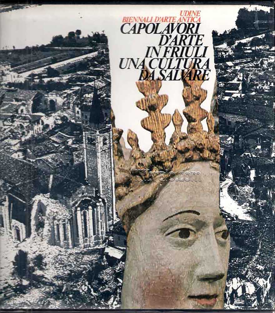 Capolavori d'arte in Friuli. Una cultura da salvare. Lineamenti di …