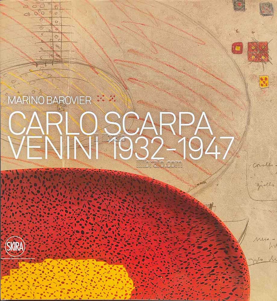 Carlo Scarpa. Venini 1932 - 1947