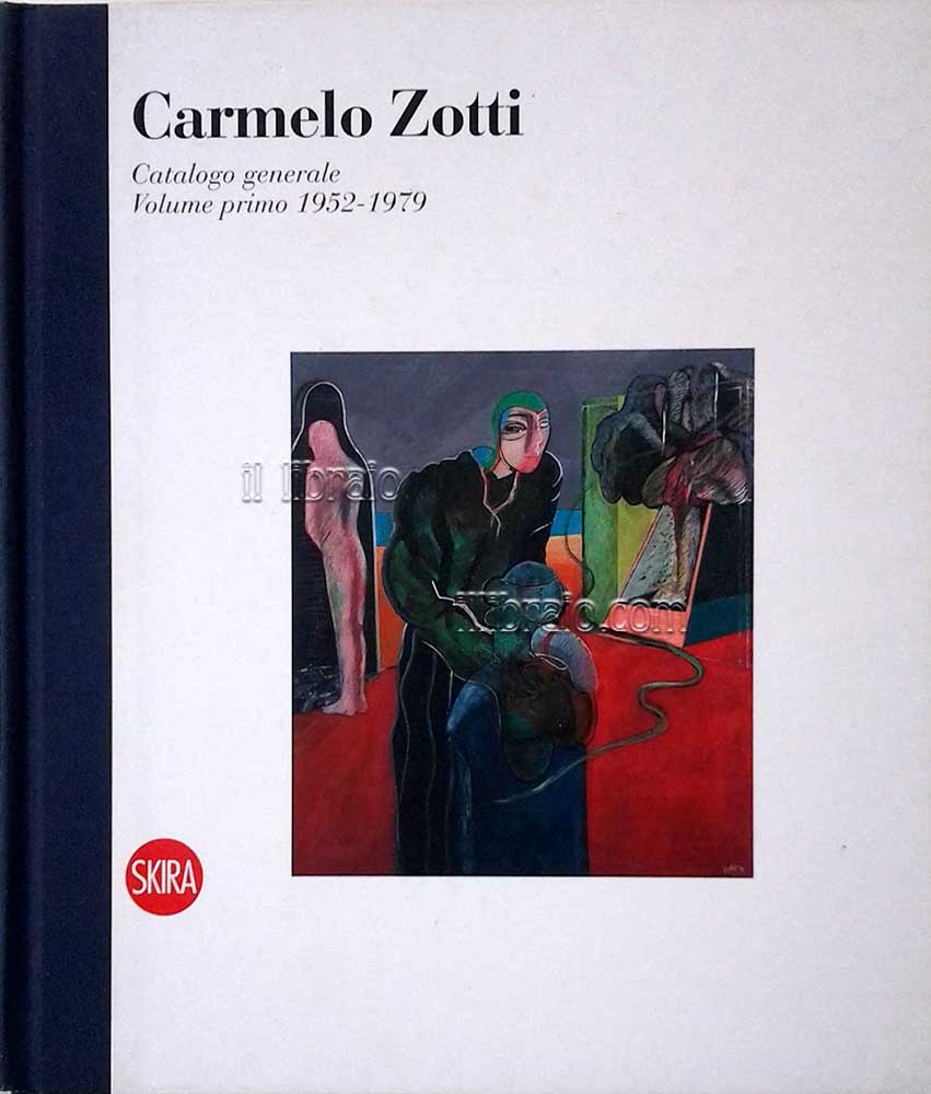 Carmelo Zotti. Catalogo generale: volume primo 1952 - 1979