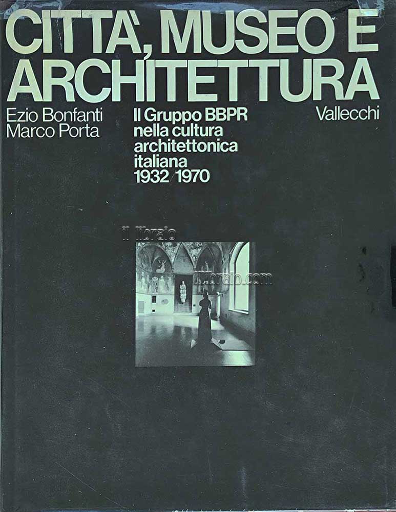Città, museo e architettura. Il gruppo BBPR nella cultura architettonica …
