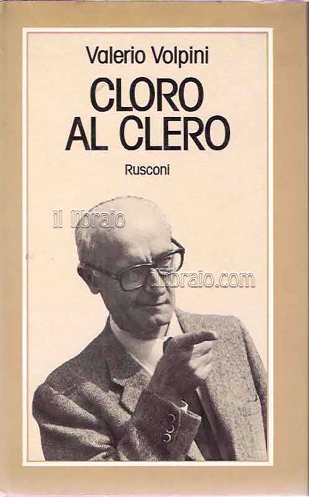 Cloro al clero. Imprudenze di un cattolico del consenso