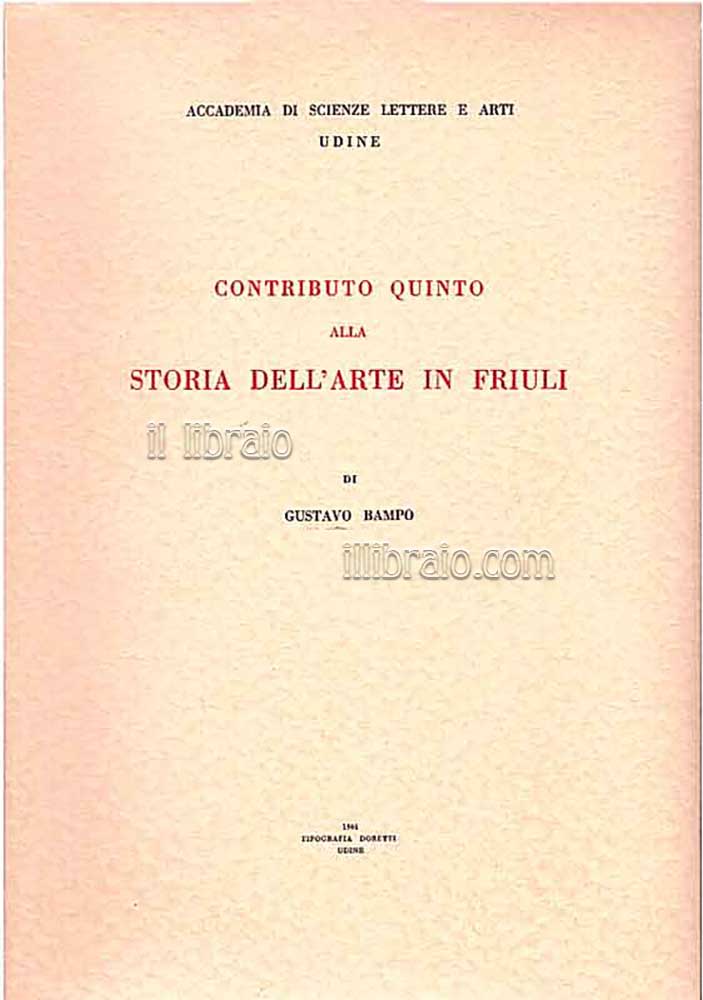 Contributo quinto alla storia dell'arte in Friuli ed alla vita …