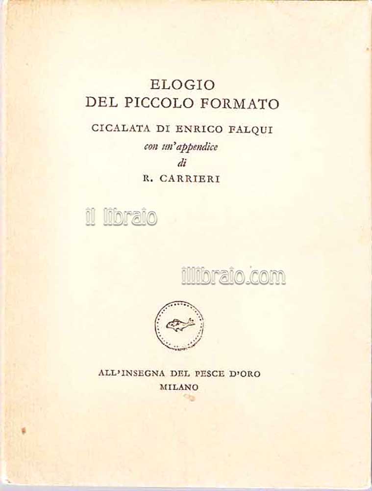 Elogio del piccolo formato. Cicalata di Enrico Falqui con un'appendice …