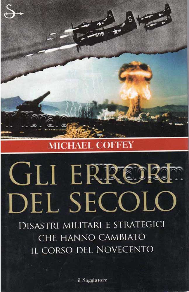 Gli errori del secolo. Disastri militari e strategici che hanno …