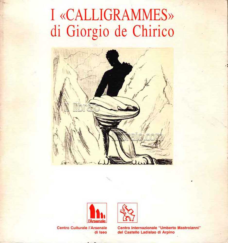 I "Calligrammes" di Giorgio De Chirico. Sessantasei litografie del 1930