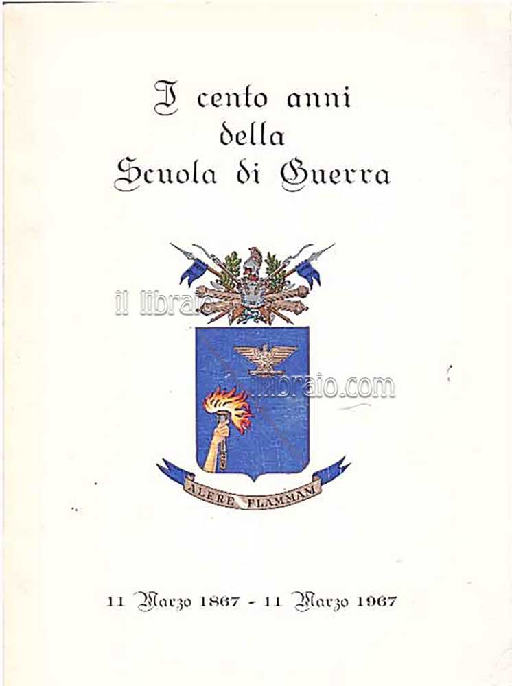 I cento anni della Scuola di Guerra. 11 Marzo 1867 …