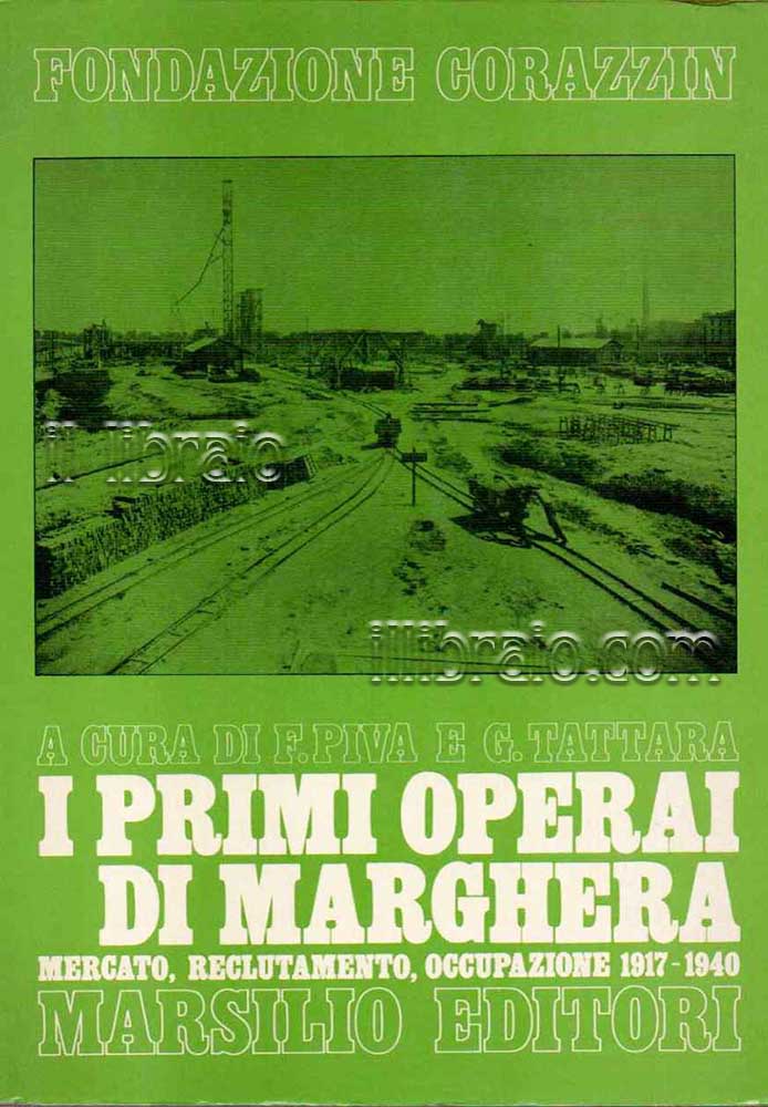 I primi operai di Marghera. Mercato, reclutamento, occupazione 1917 - …