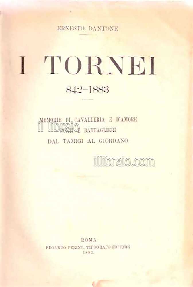 I tornei 842 - 1883. Memorie di cavalleria e d'amore …