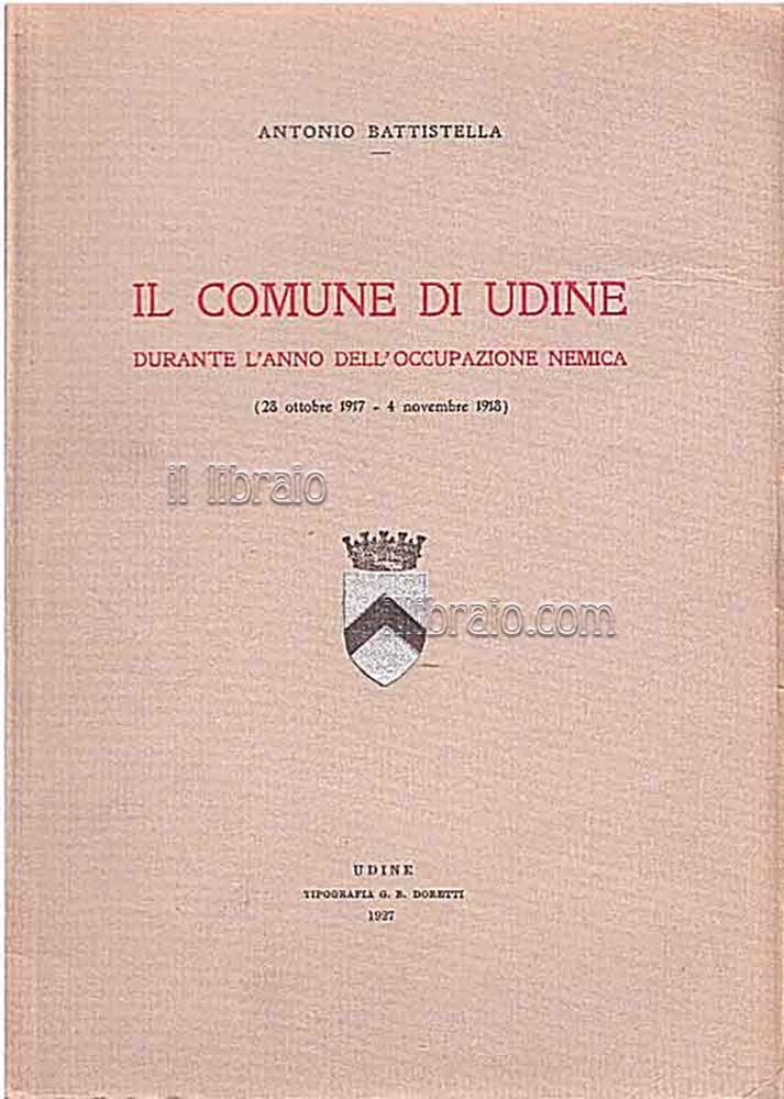 Il comune di Udine durante l'anno dell'occupazione nemica (28 ottobre …