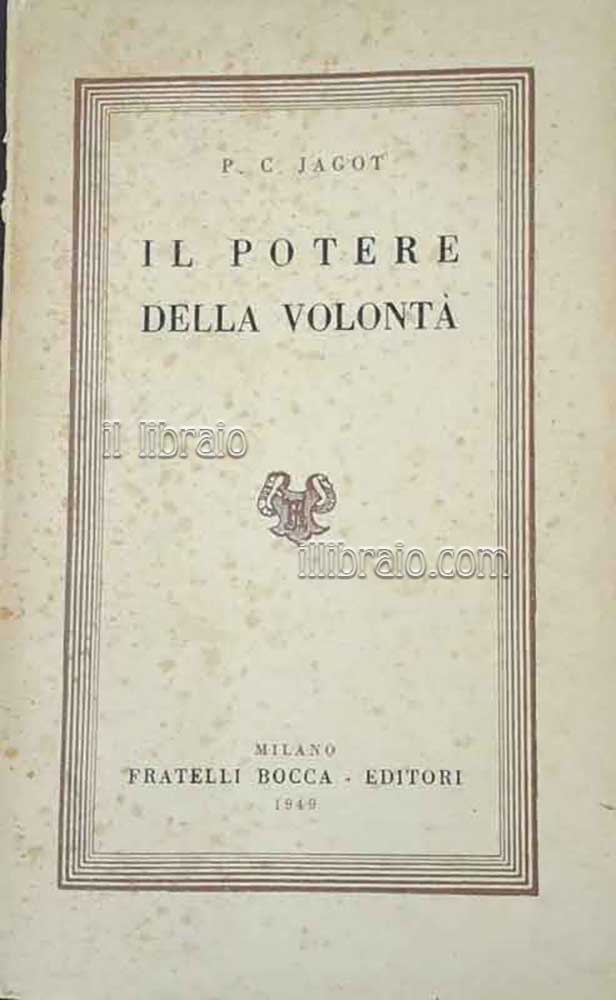 Il potere della volontà sopra se stessi, gli altri, il …