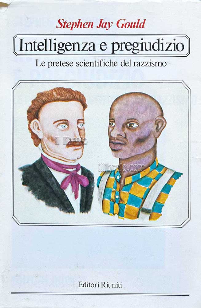 Intelligenza e pregiudizio. Le pretese scientifiche del razzismo