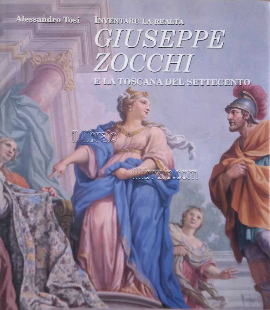 Inventare la realtà. Giuseppe Zocchi e la Toscana del Settecento