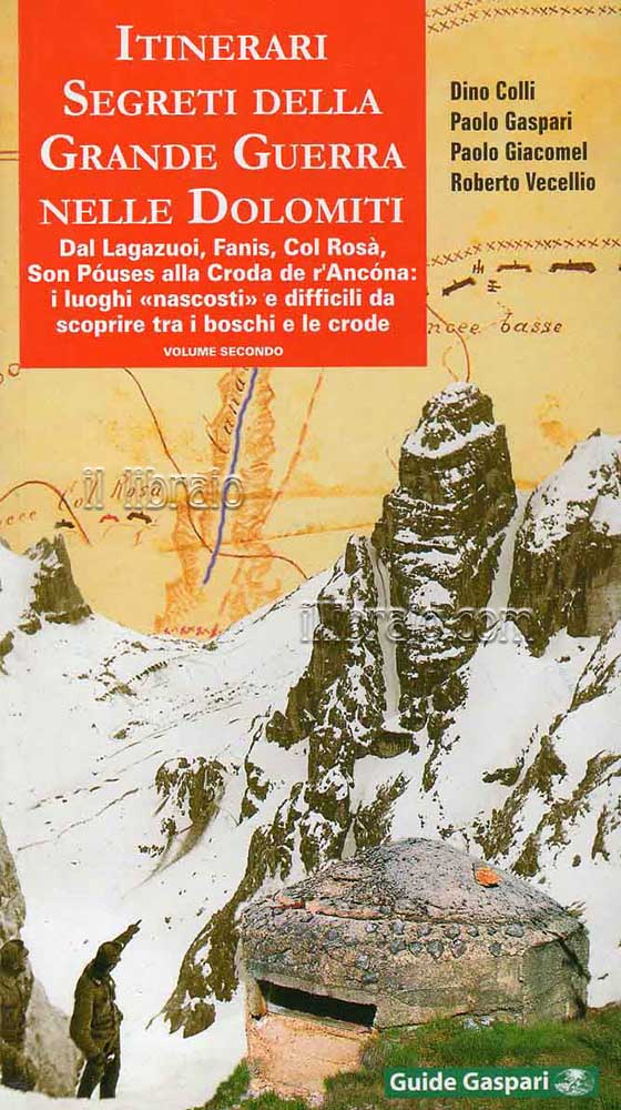 Itinerari segreti della grande guerra nelle Dolomiti. Dal Lagazuoi, Fanis, …