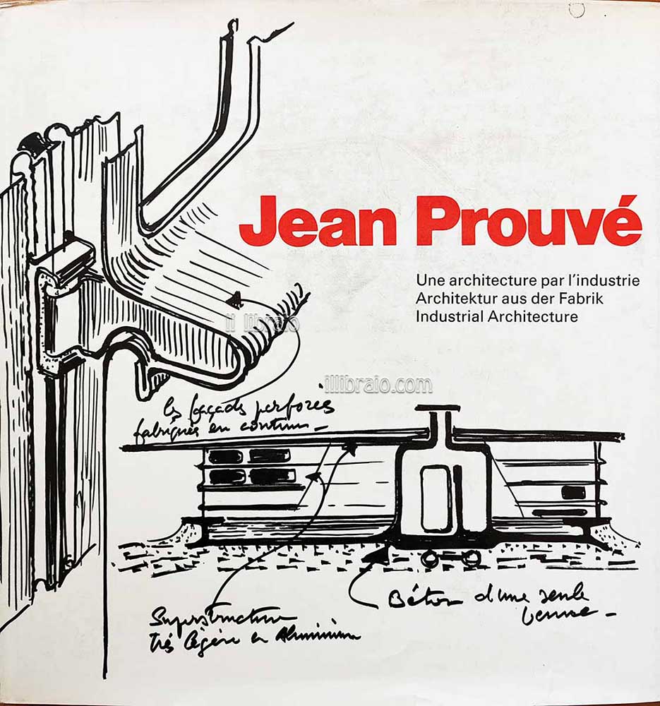 Jean Prouvé. Une architecture par l'industrie. Architektur aus der Fabrik. …