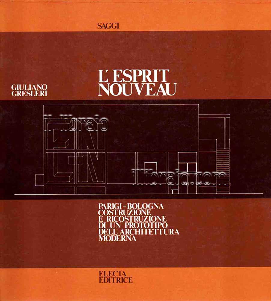 L'esprit nouveau. Parigi-Bologna costruzione e ricostruzione di un prototipo dell'architettura …