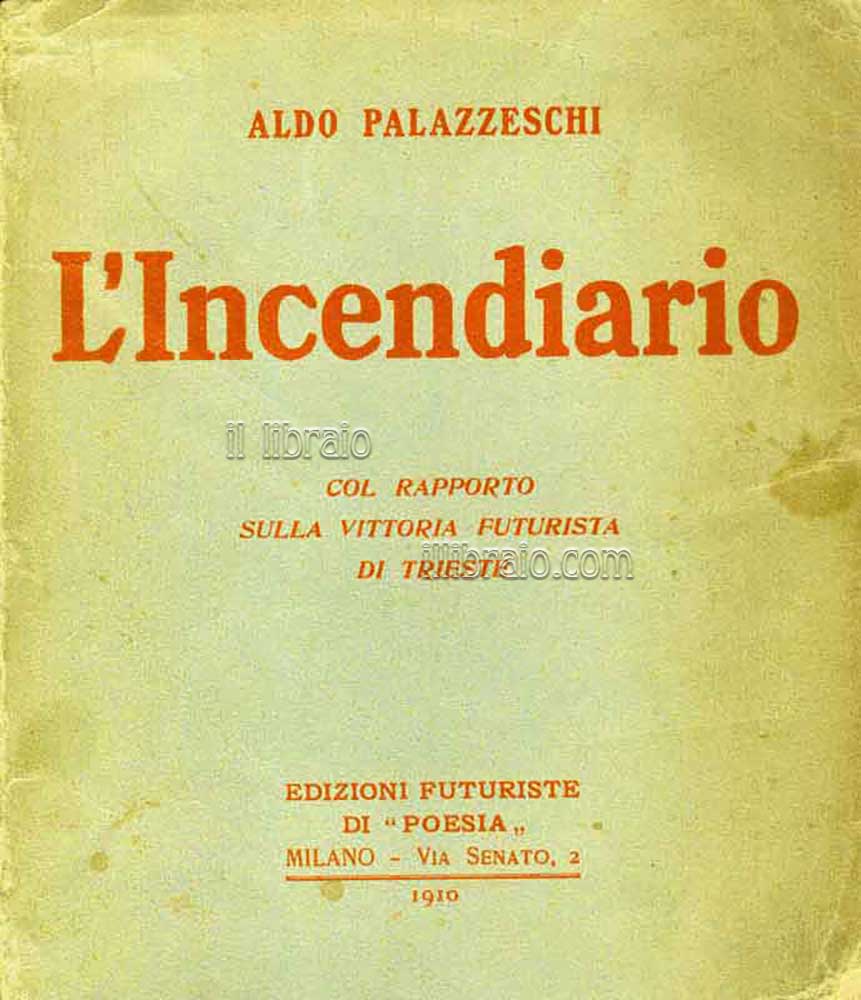 L'incendiario. Col rapporto sulla vittoria Futurista di Trieste