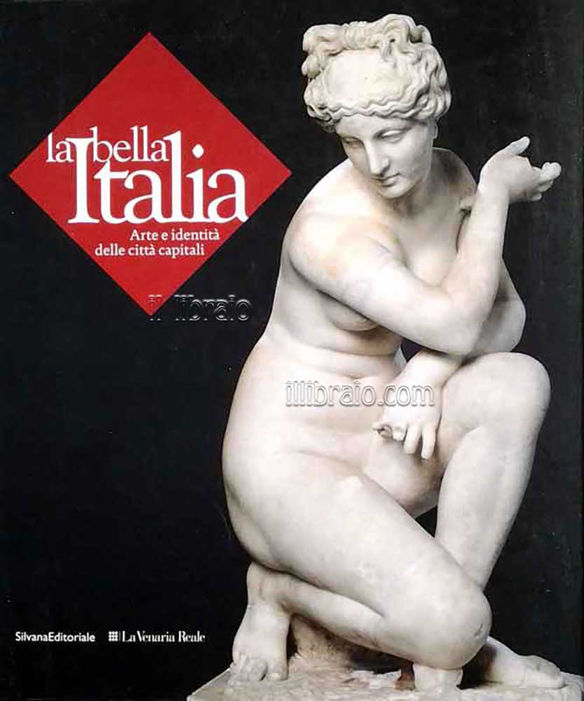 La bella Italia. Arte e identità delle città capitali