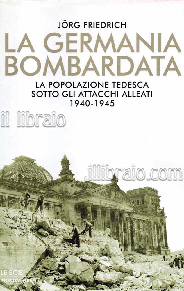 La Germania bombardata. La popolazione tedesca sotto gli attacchi alleati …