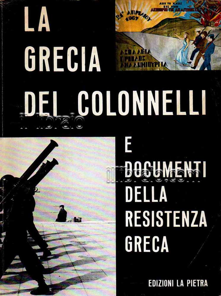 La Grecia dei colonnelli e documenti della resistenza greca
