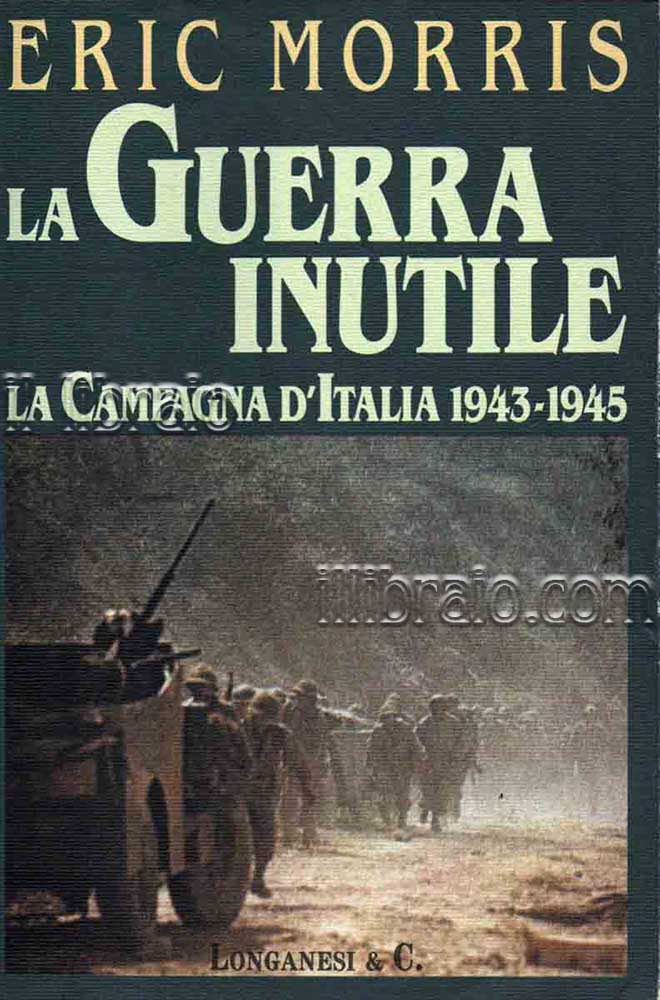 La guerra inutile. La campagna d'Italia 1943 - 45