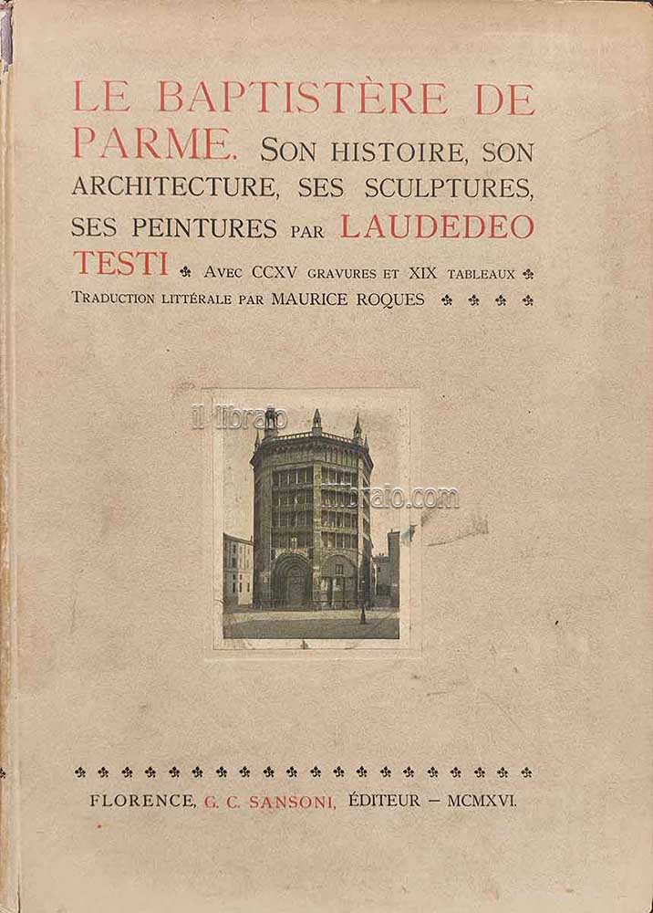 Le baptistére de Parme. Son histoire, son architecture, ses sculpture, …