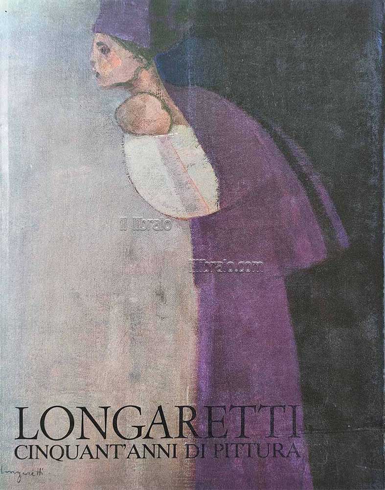 Longaretti cinquant'anni di pittura
