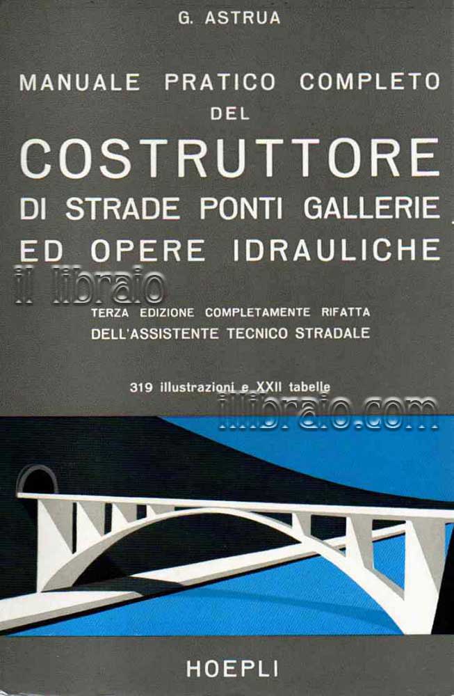 Manuale pratico completo del costruttore di strade ponti gallerie ed …