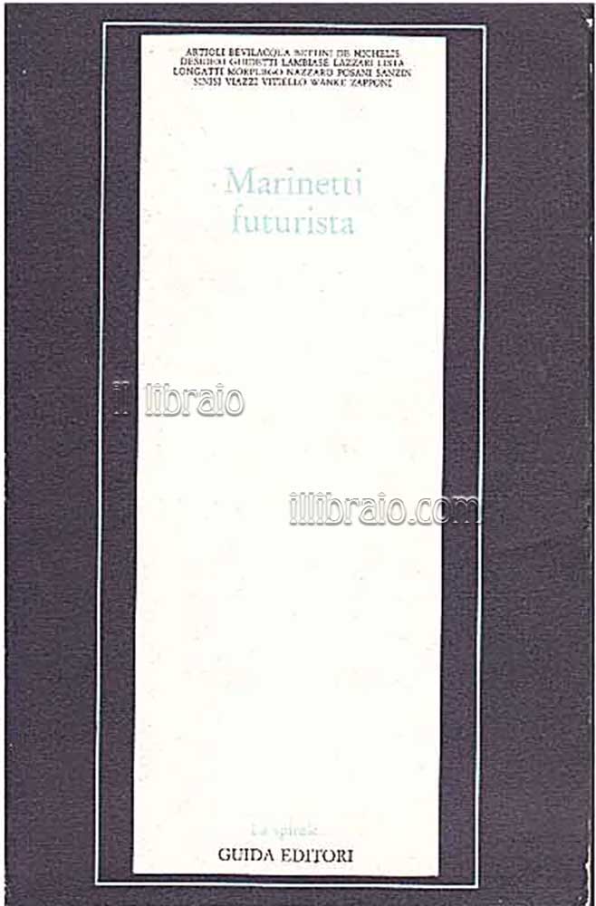 Marinetti futurista. Inediti, pagine disperse, documenti e antologia critica a …