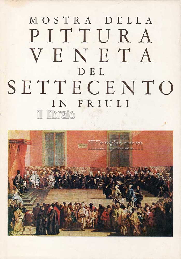 Mostra della pittura veneta del Settecento in Friuli