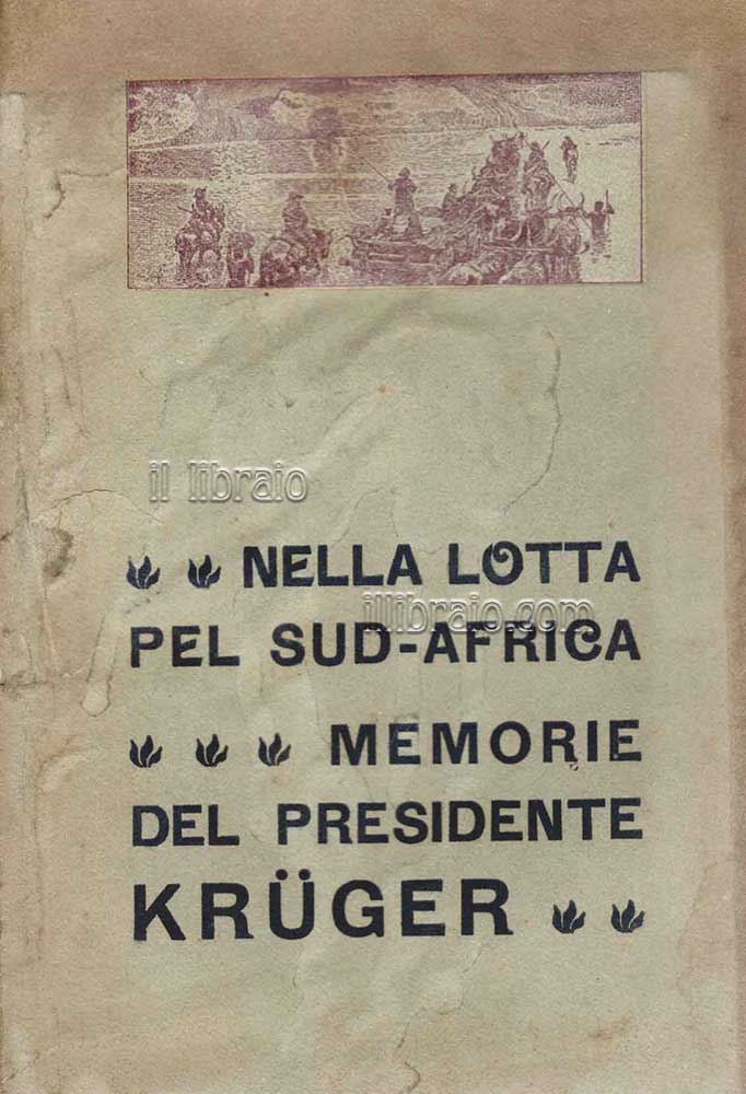 Nella lotta pel Sud-Africa. Memorie del presidente Paolo Krueger raccontate …