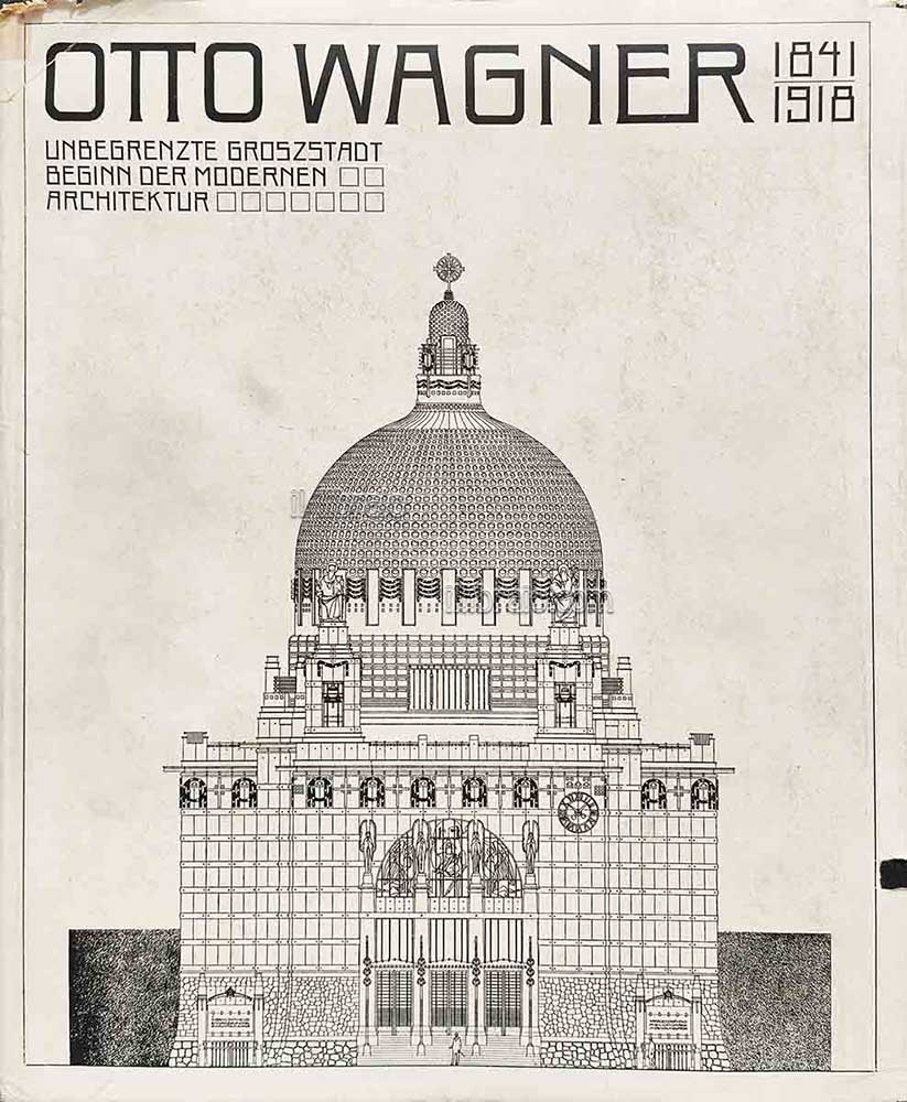 Otto Wagner 1841 - 1918. Unbegrenzte Groszstadt. Beginn der modernen …