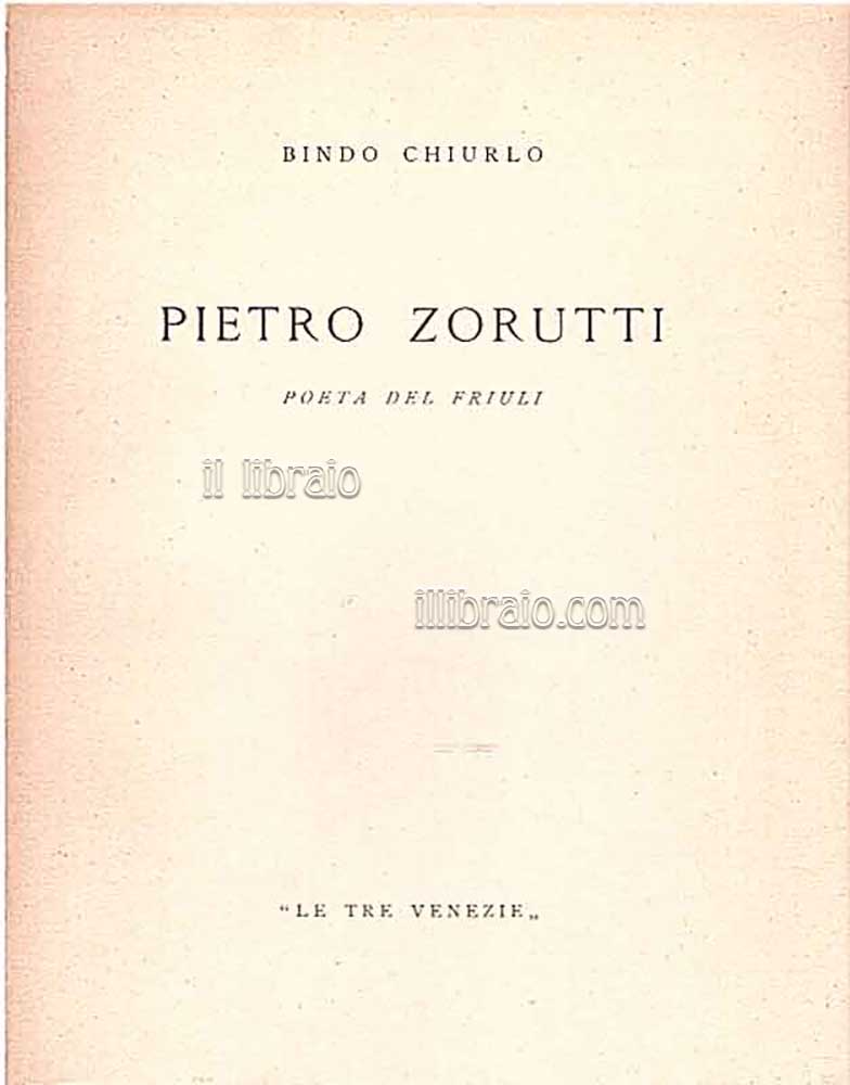 Pietro Zorutti. Poeta del Friuli