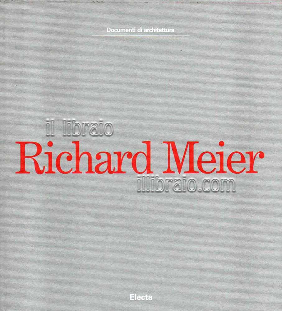 Richard Meier. Architetture