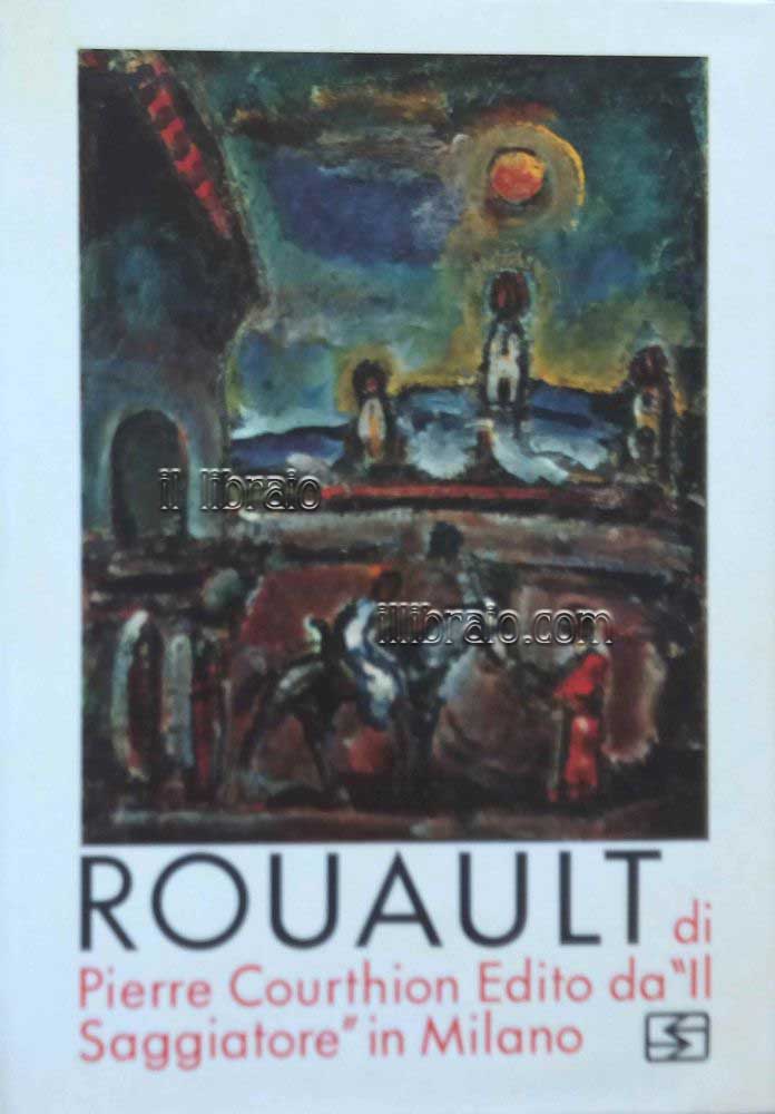 Rouault. La vita e l'opera