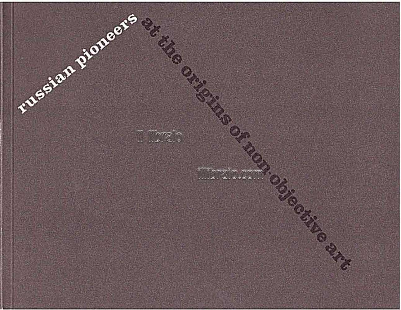 Russian pioneers. At the origins of non-objective art. Precurseurs russes: …