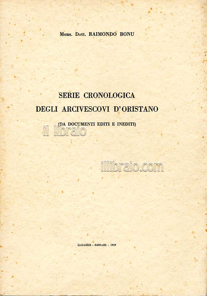 Serie cronologica degli arcivescovi d'Oristano (da documenti editi e inediti)